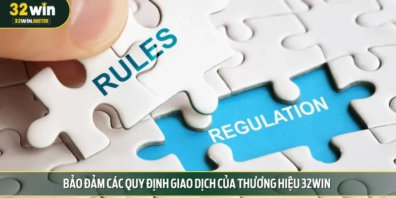 Bảo đảm các quy định giao dịch của thương hiệu 32win