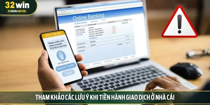 Tham khảo các lưu ý khi tiến hành giao dịch ở nhà cái